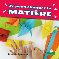 Je Peux Changer La Matière/ I Can Change Matter 1427136823 Book Cover