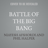 Battle of the Big Bang: The New Tales of Our Cosmic Origins B0GS6TGC2B Book Cover