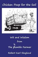 Chicken Poop for the Soil: Wit and Wisdom from the humble Farmer 1973890658 Book Cover