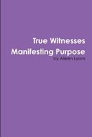 True Witnesses Manifesting Purpose 1105980928 Book Cover