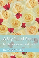 A Sky Full of Roses: My Ordinary Journey of Grief 1794629378 Book Cover
