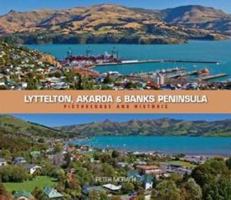 Lyttelton, Akaroa and Banks Peninsula: Picturesque & Historic 1877303283 Book Cover