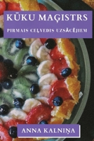 Kūku Maģistrs: Pirmais Ceļvedis Uzsācējiem 1835504558 Book Cover
