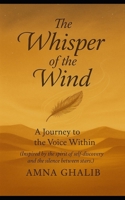 The Whisper of the Wind by Amna Ghalib: A Journey to the Voice Within (Inspired by the spirit of self-discovery and the silence between stars.) B0FHRBKJF3 Book Cover