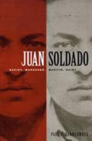 Juan Soldado: Rapist, Murderer, Martyr, Saint (American Encounters/Global Interactions) 0822334151 Book Cover