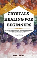 Crystals Healing for Beginners: Heal your Body and Mind with Crystals, Gemstones and Healing Minerals, Chakras, Reiki, Stress Management, Mindfulness for Anger Management, Anxiety and other Symptoms,  1801925496 Book Cover