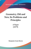 Geometry, Old and New, Its Problems and Principles: A Paper 1279011300 Book Cover