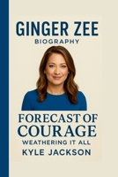 Ginger Zee: Forecast of Courage: Weathering It All B0FTS4FPTG Book Cover