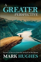 A Greater Perspective: Secrets of Success from the Sermon on the Mount 0994860145 Book Cover