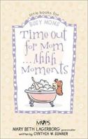 Time Out for Mom . . . Ahhh Moments (Little Books for Busy Moms) 0310235138 Book Cover