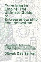 From Idea to Empire: The Ultimate Guide to Entrepreneurship and Innovation: A Comprehensive Guidebook to Building Startups, Driving Innovation, and Achieving Entrepreneurial Success B0F626SCPN Book Cover