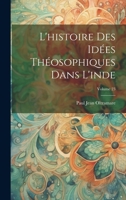 L'histoire Des Idées Théosophiques Dans L'inde; Volume 23 027025272X Book Cover