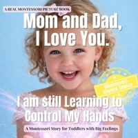 Mom and Dad, I Love You. I am still Learning to Control My Hands: A calm Montessori story about big feelings, self control, repair, and learning gentle hands (Little Heart, Big Feelings) B0GL2JY4FJ Book Cover