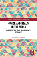 Humor and Health in the Media: Raising the Question, Should Illness be Funny? (Routledge Research in Health Communication) 1032406313 Book Cover