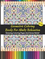 Geometric Coloring Books For Adults Relaxation: Geometric Pattern Coloring Books For Adults Relaxation 50 Amazing Geometric Patterns Coloring Book For B08HH1JSWG Book Cover