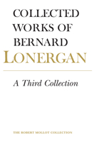 Third Collection: Papers by Bernard JF Lonergan, SJ 0225664321 Book Cover
