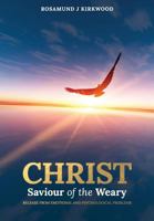 Christ Saviour of the Weary: Release from Emotional and Psychological Problems 0648291413 Book Cover