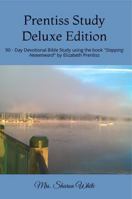 Prentiss Study Deluxe Edition: 90 Day Devotional Bible Study using the book Stepping Heavenward by Elizabeth Prentiss 1956616047 Book Cover