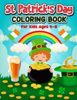 St Patrick's Day Coloring Book for Kids: Cute St Patrick’s day coloring pages with Leprechauns, Shamrocks, Pots of gold, Rainbow and more! Gift idea for ages 4-8 years old kids! B09T2ZLHBR Book Cover