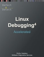 Accelerated Linux Debugging 4D: Training Course Transcript with WinDbg, GDB, LLDB, rr, KDB, KGDB Practice Exercises (Linux Internals Supplements) 1912636719 Book Cover