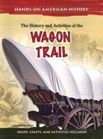 The History and Activities of the Wagon Trail (Hands on American History) 1403460620 Book Cover