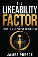 The Likeability Factor: How to Build Confidence, Make Better First Impressions and Get People to Warm to You Naturally B0H3K6R3Y8 Book Cover