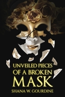 Unveiled Pieces of a Broken Masks 0578802791 Book Cover