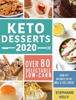 Keto Desserts 2020: Over 80 Delectable Low-Carb, High-Fat Desserts to Eat Well & Feel Great 1952832705 Book Cover