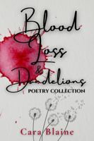 Blood Loss & Dandelions: A Poetry Collection 1963345096 Book Cover