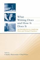 What Writing Does and How It Does It: An Introduction to Analyzing Texts and Textual Practices 0805838058 Book Cover