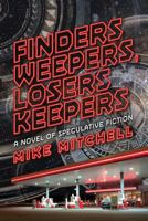 Finders Weepers, Losers Keepers: A Novel of Speculative Fiction 099901112X Book Cover