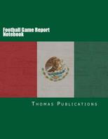 Football Game Report Notebook: Mexican National Team 1987427327 Book Cover
