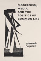 Modernism, Media, and the Politics of Common Life (Hopkins Studies in Modernism) 1421452235 Book Cover