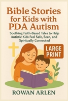 Bible Stories for Kids with PDA Autism: Soothing Faith-Based Tales to Help Autistic Kids Feel Safe, Seen, and Spiritually Connected B0FCFY9JVR Book Cover