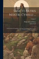 Sancti Patris Nostri Cyrilli ...: In D. Joannis Evangelium. Accedunt Fragmenta Varia Necnon Tractatus Ad Tiberium Diaconum Duo; Volume 3 102246678X Book Cover