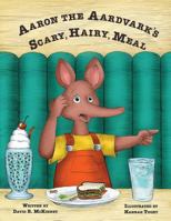 Aaron the Aardvark's Scary, Hairy, Meal 0692983244 Book Cover