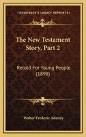 The New Testament Story, Part 2: Retold For Young People 1165673290 Book Cover