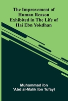 The Improvement Of Human Reason; Exhibited In The Life Of Hai Ebn Yokdhan 937134024X Book Cover