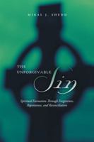 The Unforgivable Sin: Spiritual Formation Through Forgiveness, Repentance, and Reconciliation 1532035179 Book Cover