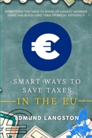 Smart Ways to Save Taxes in the EU: Everything You Need to Know to Legally Minimize Taxes and Build Long Term Financial Efficiency B0G5NXWCZ4 Book Cover