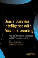 Oracle Business Intelligence with Machine Learning: Artificial Intelligence Techniques in Obiee for Actionable Bi 1484232542 Book Cover