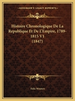 Histoire Chronologique De La Republique Et De L'Empire, 1789-1815 V1 (1847) 1160105731 Book Cover