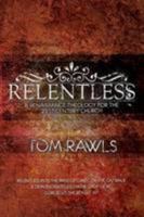 Relentless: A Renaissance Theology For The 21st Century Church 1907080163 Book Cover