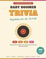 Baby Boomer Trivia: 50s–80s: 400 Large Print Multiple-Choice Questions from the 1950s, 1960s, 1970s and 1980s — Music, Movies, TV, History, Sports and Fads (Nostalgic Quiz Book for Seniors) B0H8G13G48 Book Cover