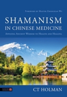 Shamanism in Chinese Medicine: Applying Ancient Wisdom to Health and Healing 1805010123 Book Cover