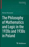 The Philosophy of Mathematics and Logic in the 1920s and 1930s in Poland 3034808305 Book Cover