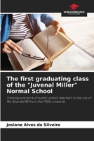 The first graduating class of the "Juvenal Miller" Normal School: Training and work of public school teachers in the city of Rio Grande/RS from the 1950s onwards B0CJ43Y56F Book Cover