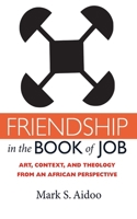 Friendship in the Book of Job: Art, Context, and Theology from an African Perspective 166677720X Book Cover