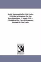 Scritti Matematici offerti Ad Enrico D'Ovidio in Occasione Del Suo Lxxv Genetliaco, 11 Agosto 1918 ... E Pubblicati Per Cura Di Francesco Gerbaldi E Gino Loria. 141818375X Book Cover