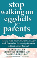 Stop Walking on Eggshells for Parents: How to Help Your Child (of Any Age) with Borderline Personality Disorder without Losing Yourself 1648488587 Book Cover